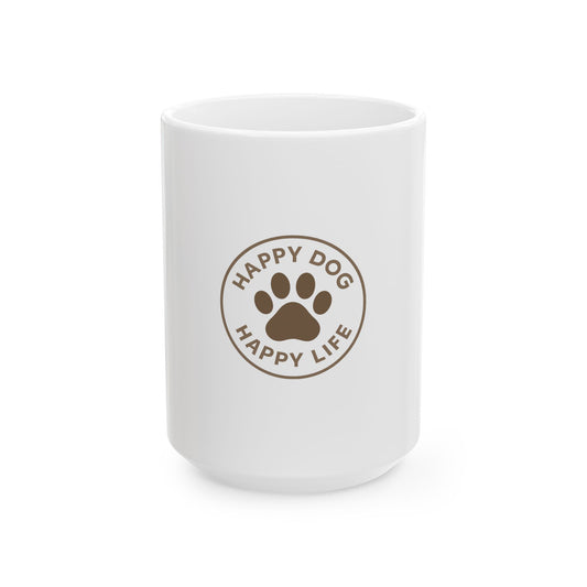 Dog Lover Mug — "Happy Dog Happy Life" Ceramic Coffee Cup (11oz & 15oz)